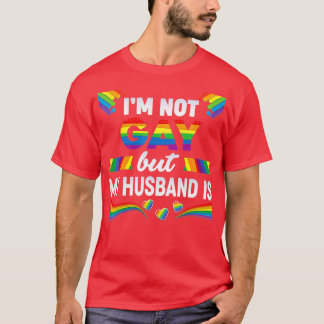 Im Not Gay But My Husband Is LGBT Rainbow Wedding  T-Shirt