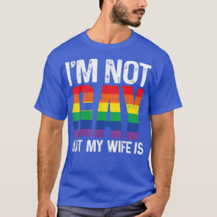 I'm Not Gay But My Wife Is Funny LGBT Rainbow Wedd T-Shirt