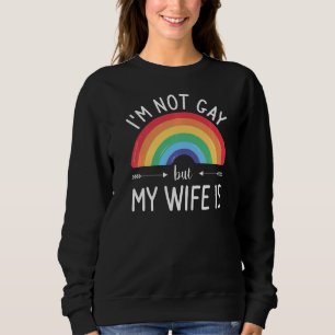 I'm Not Gay But My Wife Is LGBT Bisexual Pride Awa Sweatshirt