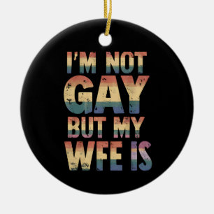 I'm Not Gay But My Wife Is LGBT Rainbow Wedding Ceramic Ornament