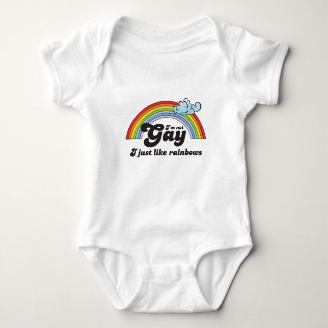 I'M NOT GAY, I JUST LIKE RAINBOWS BABY BODYSUIT (Front)