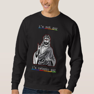 I'm Not Gay I'm Satanic Gay Homosexual Occult Jesu Sweatshirt