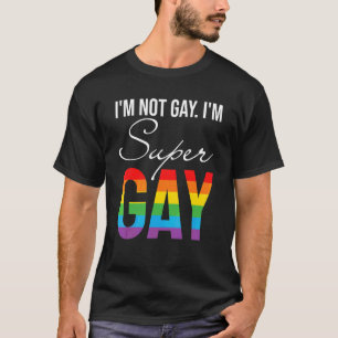 Im Not Gay Im Super Gay  Lgbt Pride T-Shirt