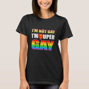 Im Not Gay Im Super Gay Lgbt Q  Pride Rainbow Flag T-Shirt
