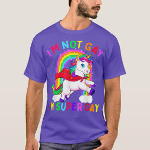 I'm Not Gay I'm Super Gay Unicorn LGBT Pride Flag  T-Shirt