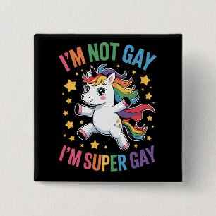 I'm Not Gay I'm Super Gay Unicorn LGBTQ Pride Ally 15 Cm Square Badge