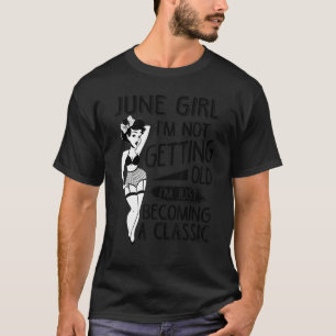I'm Not Getting Old I'm Just Becoming A Classic Ju T-Shirt