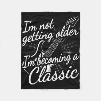 Im Not Getting Older Im Becoming A Clic Funny Guit Fleece Blanket
