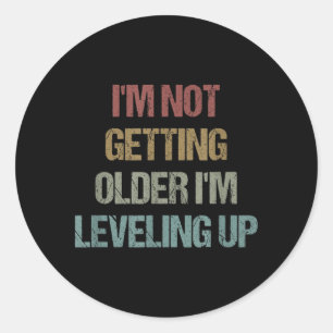 Im Not Getting Older Im Levelling Up Funny Quote Classic Round Sticker