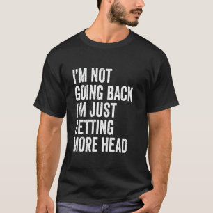 I'm Not Going Bald I'm Just Getting More Head Funn T-Shirt