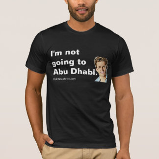 "I'm not going to Abu Dhabi" Funny Rich Kids Say T-Shirt