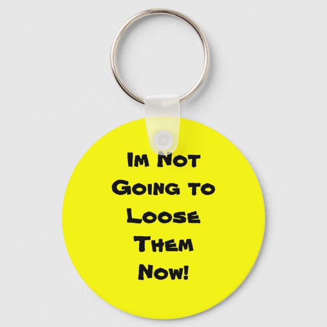 Im Not Going toLooseThem Now! Key Ring (Front)