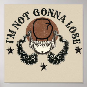 I'm not gonna lose Posters & Prints art design