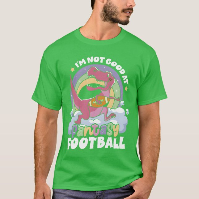 Im Not Good At Fantasy Sports Athlete Dinosaur fun T-Shirt (Front)