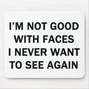 I'm Not Good With Faces I Never Want to See Again Mouse Pad