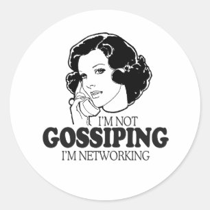 I'M NOT GOSSIPING I'M NETWORKING CLASSIC ROUND STICKER