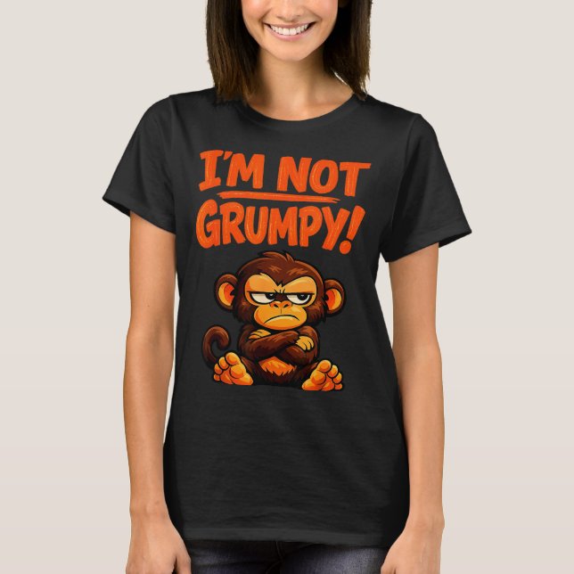I'm not grumpy funny angry monkey cartoon  T-Shirt (Front)