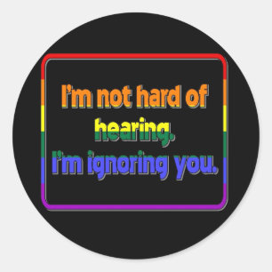 I'm Not Hard of Hearing, I'm Ignoring You Classic Round Sticker