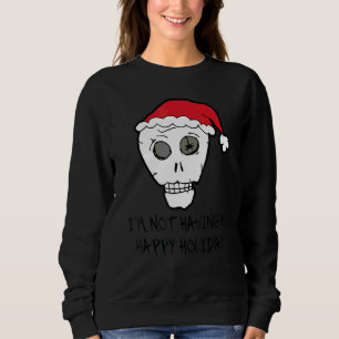 I'm Not Having A Happy Holiday Scull anti Christma Sweatshirt