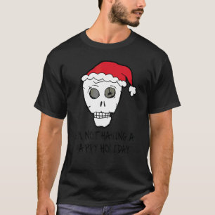 I'm Not Having A Happy Holiday Scull anti Christma T-Shirt