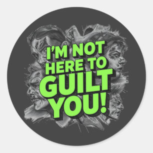 I'm Not Here To Guilt You Classic Round Sticker