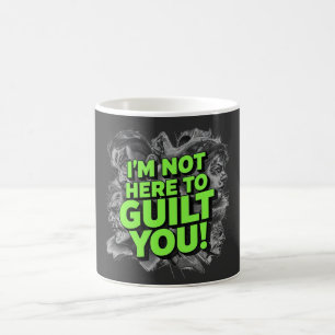 I'm Not Here To Guilt You Coffee Mug