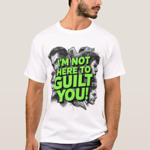 I'm Not Here To Guilt You T-Shirt