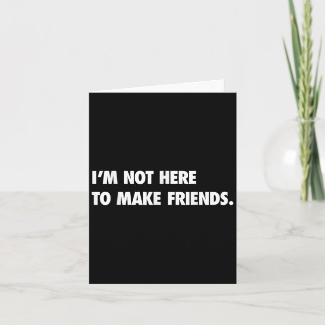 I'm Not Here To Make Friends Humour Sarcastic Gift Card (Front)
