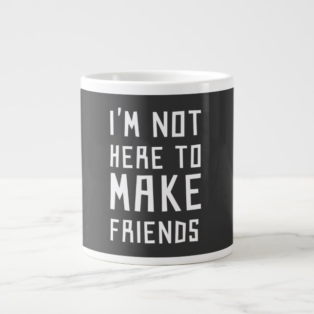 I'm Not Here to Make Friends Large Coffee Mug (Front)