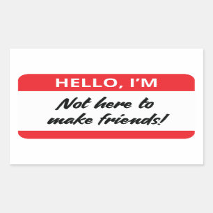 I'm Not Here to Make Friends Sticker