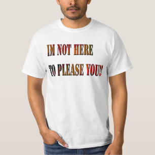 Im Not Here To Please You !!, Mens Value Tshirt