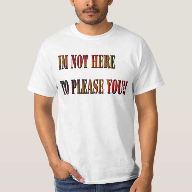 Im Not Here To Please You !!, Mens Value Tshirt (Front)