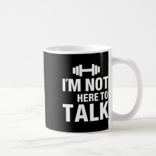 I'm Not Here To Talk Gym Bodybuilding Muscle T Shi Coffee Mug
