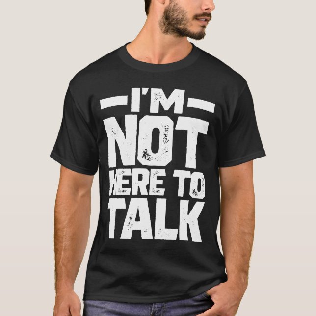 I'm Not Here To Talk Gym Bodybuilding Muscle  T-Shirt (Front)