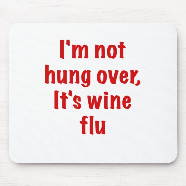 Im Not Hung Over Its Wine Flu Mouse Pad (Front)