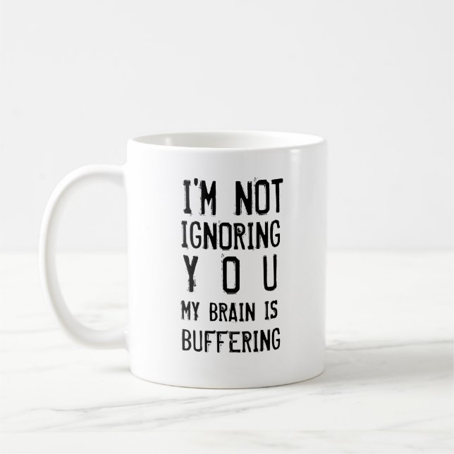 I'm Not Ignoring You Brain Buffering Funny Coffee Mug (Left)