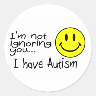 Im Not Ignoring You I Have Autism Classic Round Sticker