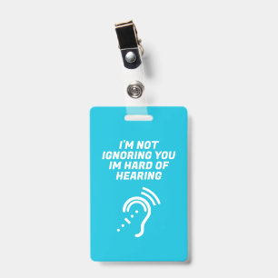 I'm Not Ignoring You, I Have Hard of Hearing ID Badge