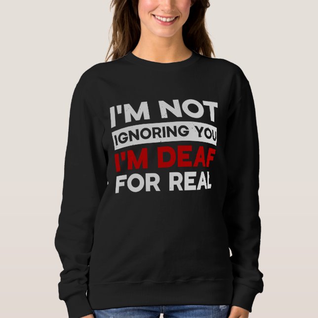 I'm not ignoring you I'm Deaf Awareness Audiology  Sweatshirt (Front)