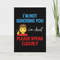 I'm Not Ignoring You I'm Deaf Please Speak Clearly