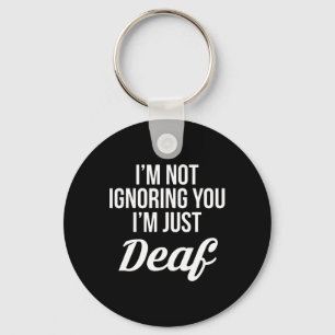 Im Not Ignoring You Im Just Deaf Deaf-Mute Key Ring