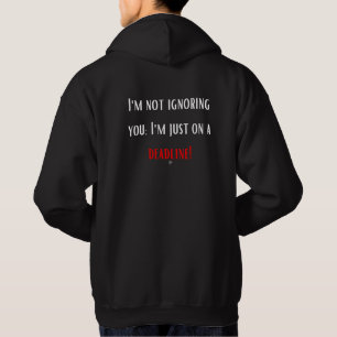 I'm Not Ignoring You, I'm Just On a Deadline Hoodie