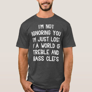 Im not ignoring you T-Shirt