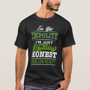 I'm Not Impolite Just Brutally Honest Swallow Real T-Shirt