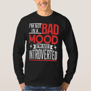 I'm Not In A Bad Mood I'm Just Introverted Introve T-Shirt