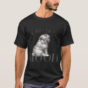 I'm not in the mood T-Shirt