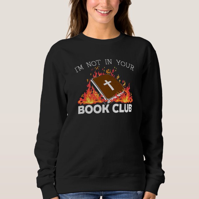 I'm Not In Your Book Club Anti Religion Agnostic A Sweatshirt (Front)