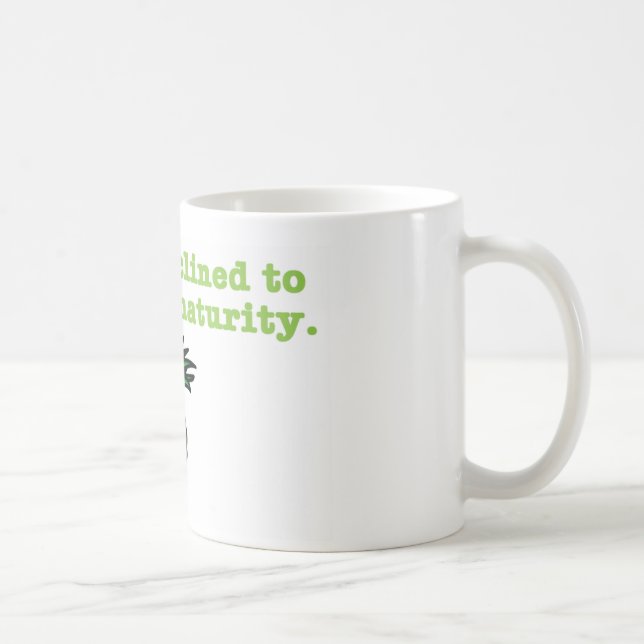 I'm Not Inclined to Resign to Maturity Coffee Mug (Right)