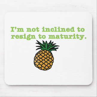 I'm Not Inclined to Resign to Maturity Mouse Pad