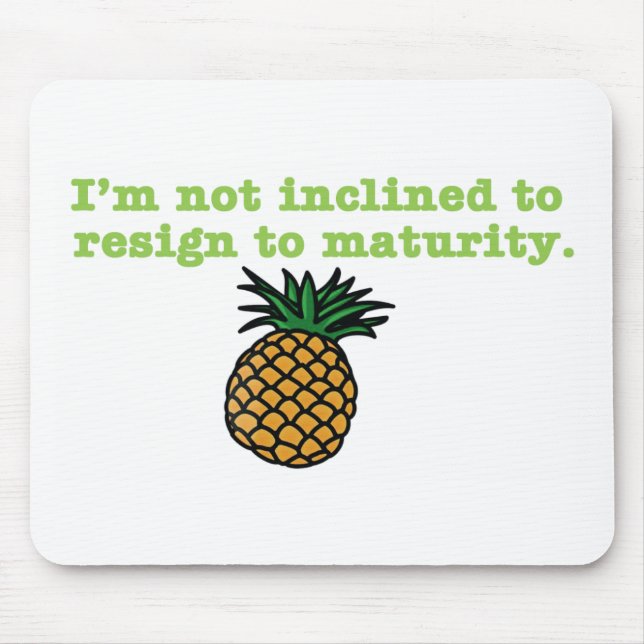 I'm Not Inclined to Resign to Maturity Mouse Pad (Front)